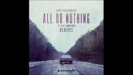 *2017* Lost Frequencies ft. Axel Ehnstrom - All Or Nothing ( Boiler remix )