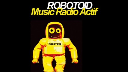 Robotoid - Music Radio Actif (radio Edit)