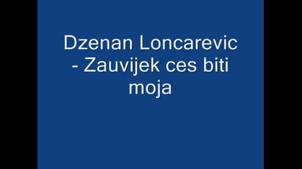 Dzenan Loncarevic - Zauvjek ces moja biti (hq) (bg sub)