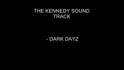 The Kennedy Soundtrack - Dark Dayz 