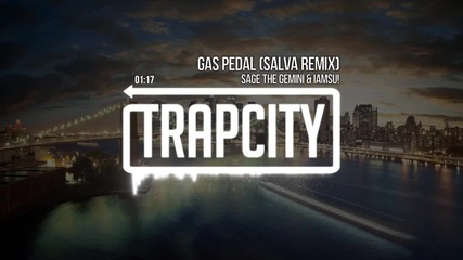 [trap] Sage The Gemini & Iamsu! - Gas Pedal (salva Remix)