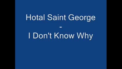 Hotel Saint George - I Don't Know Why