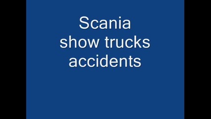 Scania show trucks accidents