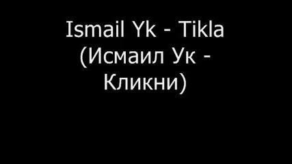 Ismail Yk - Tikla 