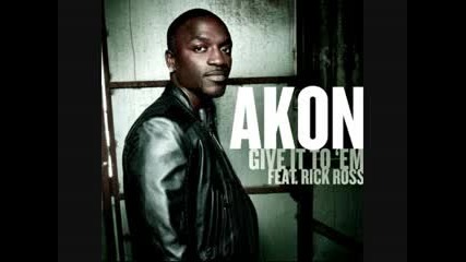 Akon (feat. Rick Ross) - Give it to Em (new Akonic Offi 