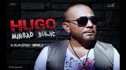Mirsad Suljic Hugo - Holivudski Kralj-2015