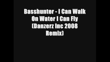Basshunter - I Can Walk On Water I Can Fly (danzerz Inc 2008 Remix) 