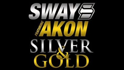 Sway feat. Akon - Silver And Gold