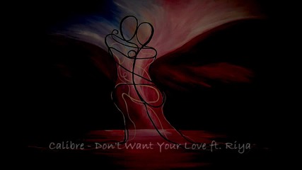 Calibre - Don t Want Your Love ft. Riya