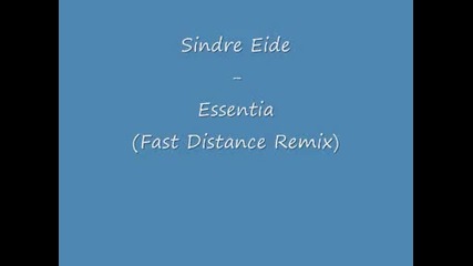 Sindre Eide - Essentia Fast Distance Remix 