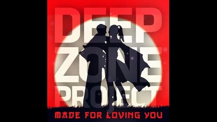*2013* Deep Zone Project - Made for loving you