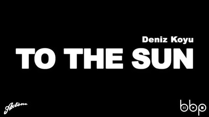 Deniz Koyu - To The Sun (original Mix)