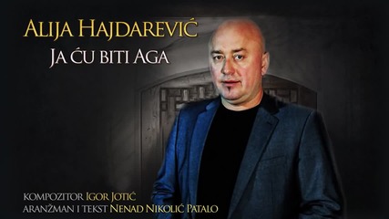 Alija Hajdarevic 2014 - Ja Cu Biti Aga __ Official audio __