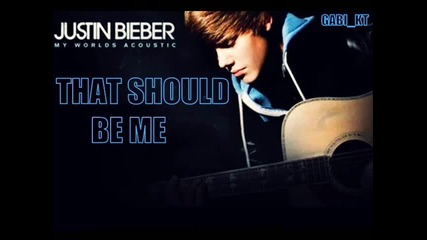 Акустично! Justin Bieber - That should be me ( 2010 ) 