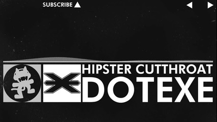 [edm] Dotexe - Hipster Cutthroat [monstercat Ep Release]