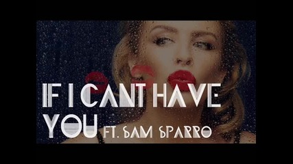 *2015* Kylie Minogue ft. Sam Sparro - If I Can't Have You