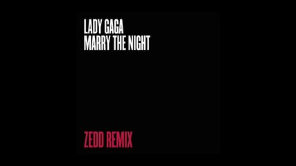 Lady Gaga - Marry The Night (zedd Remix)