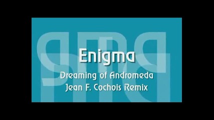 Enigma - Dreaming Of Andromeda ( Jean F. Cochois Remix ) [high quality]