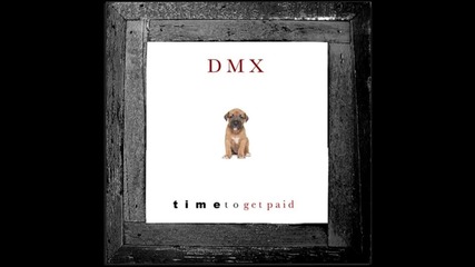 Dmx - Time To Get Paid