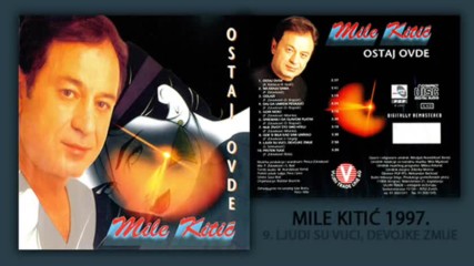 Mile Kitic - 1997 - Ljudi su vuci devojke zmije (hq) (bg sub)