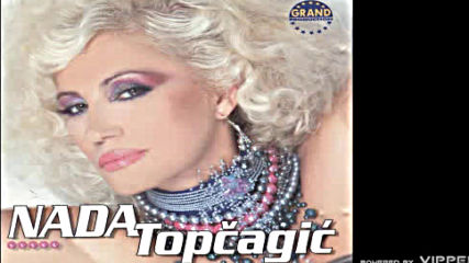 Nada Topcagic - Ne da pijes nego ubijas - Audio 2004