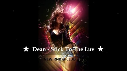 Dean - Stick To The Luv [new Hot Rnb Club ]