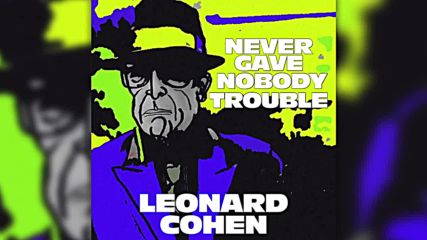 Leonard Cohen - Never Gave Nobody Trouble