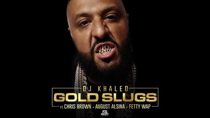 Dj Khaled ft. Chris Brown, August Alsina & Fetty Wap - Gold Slugs