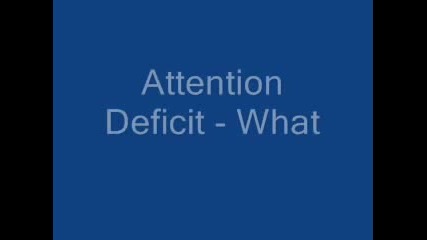 Attention Deficit - What