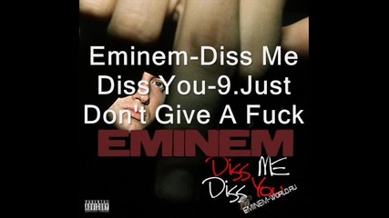Eminem - Diss Me Diss You - 9.just Dont Give a fuck