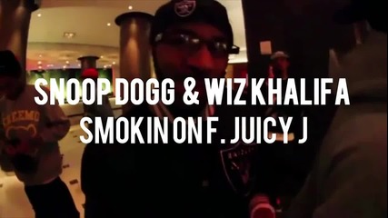 • Wiz Khalifa ft. Snoop Dogg & Juicy J - Smokin On •