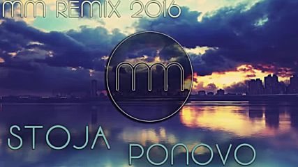 Stoja - Ponovo Mm Remix 2016