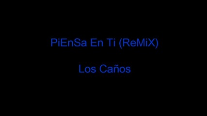 Los Canos - Piensa En Ti ( Remix )