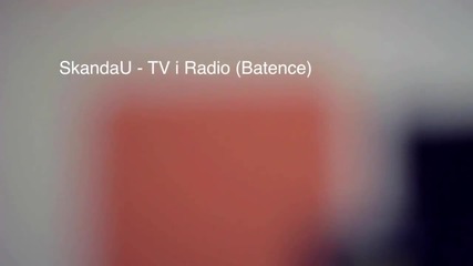 • 2012 • Скандау - Тв И Радио (батенце) / Официално видео /