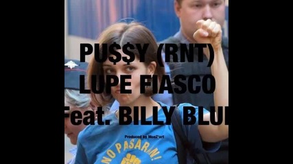 *2014* Lupe Fiasco ft. Billy Blue - Pussy