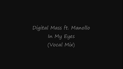 Digital Mass ft. Manollo - In My Eyes [vocal Mix]