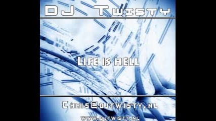 Dj Twisty (chris Verbeek) - Life Is Hell