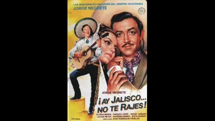 Jorge Negrete,  Ay Jalisco No Te Rajes (1941)