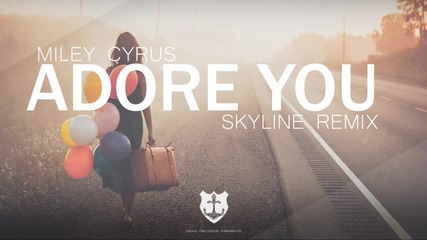 Miley Cyrus - Adore You (skyline Remix)