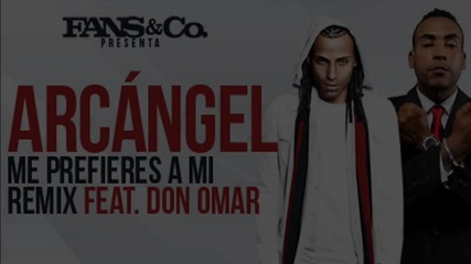 2012 * Arcangel ft Don Omar - Me Prefieres a Mi Remix Reggaeton 2012