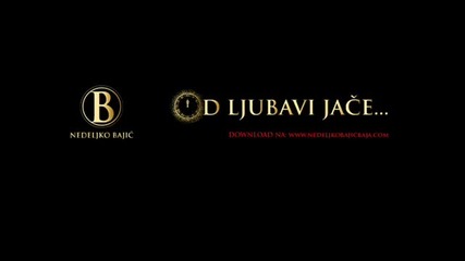 Nedeljko Bajic Baja - Od ljubavi jace Official 2014