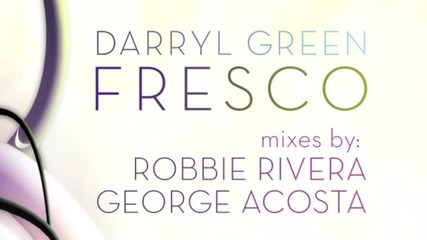 Darryl Green - Fresco Ep incl. Robbie Rivera & George Acosta Mixes [juicy Music]