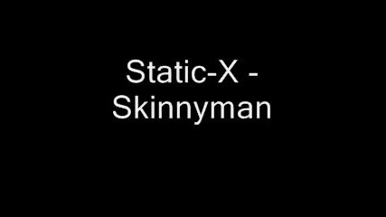 Static - X - Skinnyman 