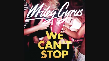 New! Miley Cyrus - We Cant Stop (audio) + Текст