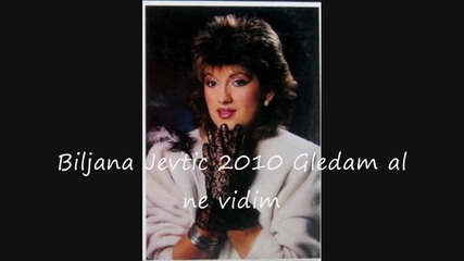 Biljana Jevtic 2010 Gledam al ne vidim 