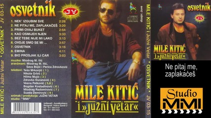 Mile Kitic i Juzni Vetar - Ne pitaj me, zaplakaces (Audio 1989)