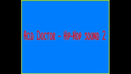 Acid Doctor - Hip - Hop sound 2