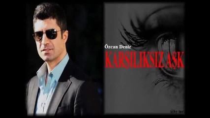 Karsiliksiz Ask-özcan Deniz бг превод