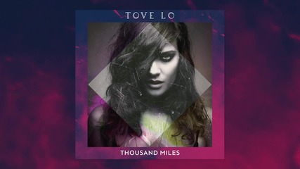 Tove Lo - Thousand Miles