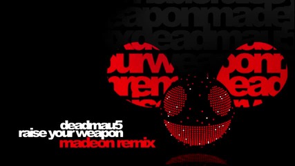 Deadmau5 - Raise Your Weapon (madeon Remix)